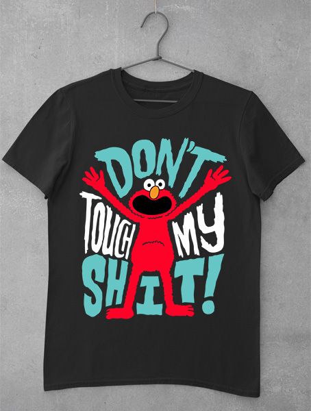 tricou dont touch my shit