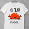 tricou oh crab its monday