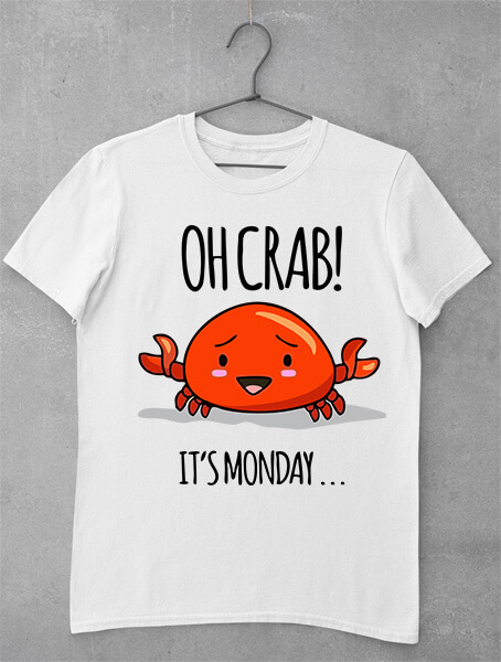 tricou oh crab its monday