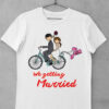 Tricou We Getting Married