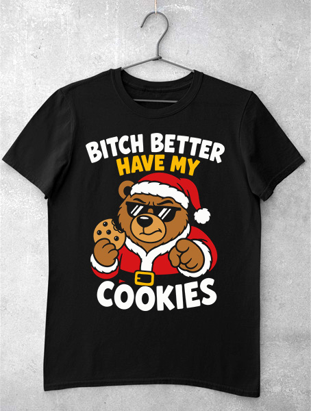 tricou craciun better have my cookies