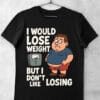 tricou i would lose weight