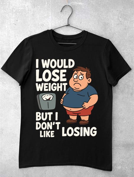 tricou i would lose weight