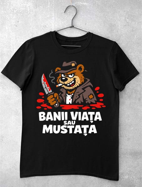 tricou banii viata sau mustata