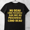 Tricou Pescar - NU Beau cand pescuiesc