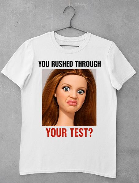 tricou you rushed through your test